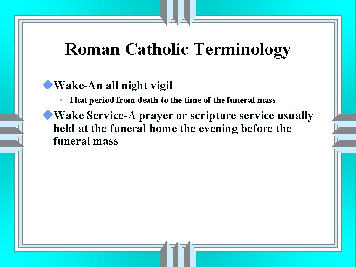 Roman Catholic Terminology u. Wake-An all night vigil • That period from death to