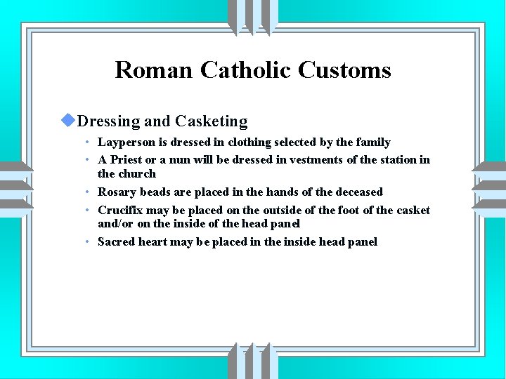 Roman Catholic Customs u. Dressing and Casketing • Layperson is dressed in clothing selected