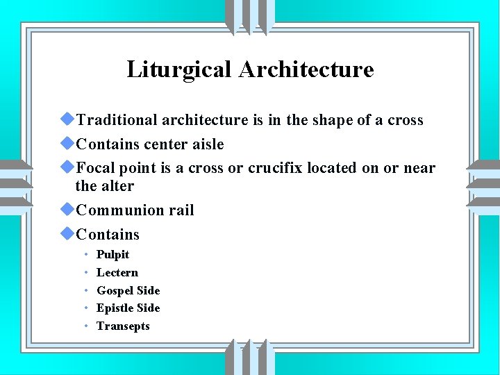 Liturgical Architecture u. Traditional architecture is in the shape of a cross u. Contains