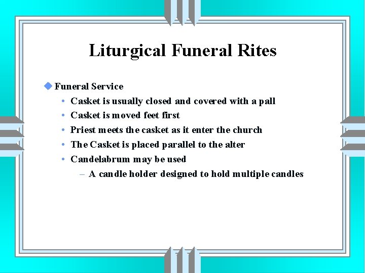 Liturgical Funeral Rites u Funeral Service • Casket is usually closed and covered with