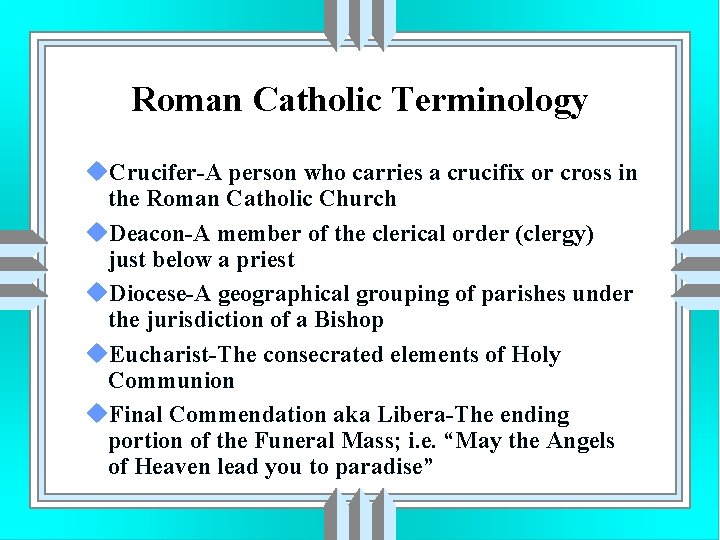 Roman Catholic Terminology u. Crucifer-A person who carries a crucifix or cross in the