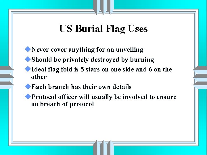 US Burial Flag Uses u. Never cover anything for an unveiling u. Should be