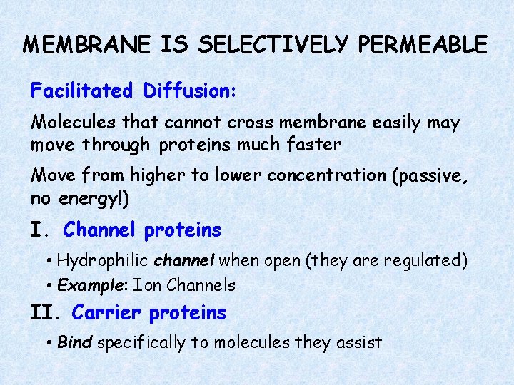 MEMBRANE IS SELECTIVELY PERMEABLE Facilitated Diffusion: Molecules that cannot cross membrane easily may move