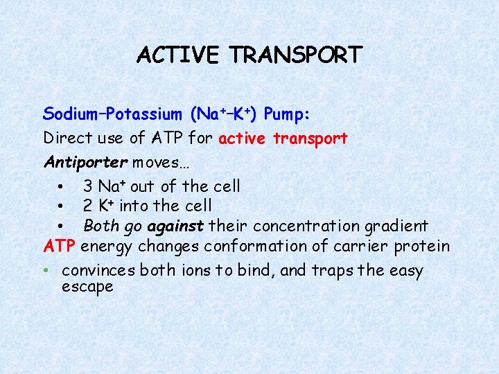 ACTIVE TRANSPORT Sodium–Potassium (Na+–K+) Pump: Direct use of ATP for active transport Antiporter moves…