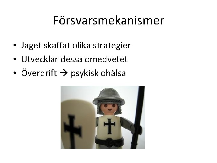 Försvarsmekanismer • Jaget skaffat olika strategier • Utvecklar dessa omedvetet • Överdrift psykisk ohälsa