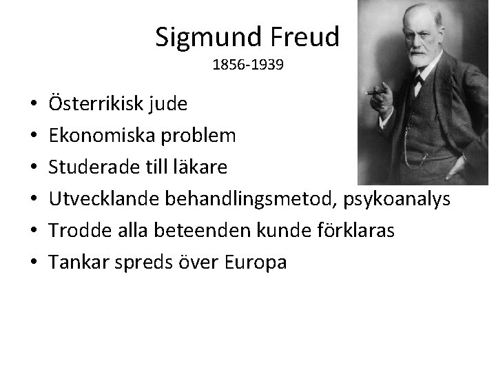Sigmund Freud 1856 -1939 • • • Österrikisk jude Ekonomiska problem Studerade till läkare