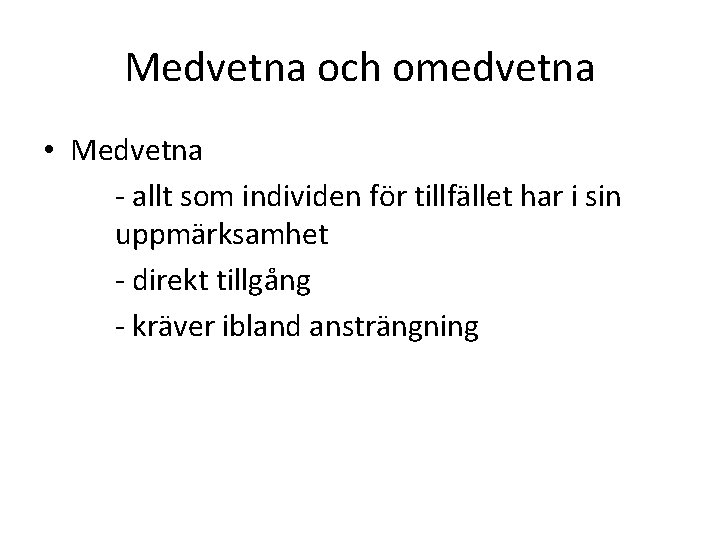 Medvetna och omedvetna • Medvetna - allt som individen för tillfället har i sin