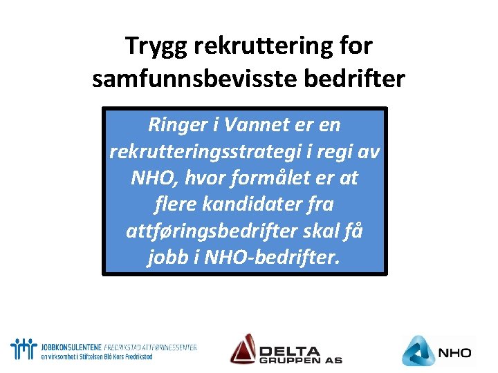 Trygg rekruttering for samfunnsbevisste bedrifter Ringer i Vannet er en rekrutteringsstrategi i regi av