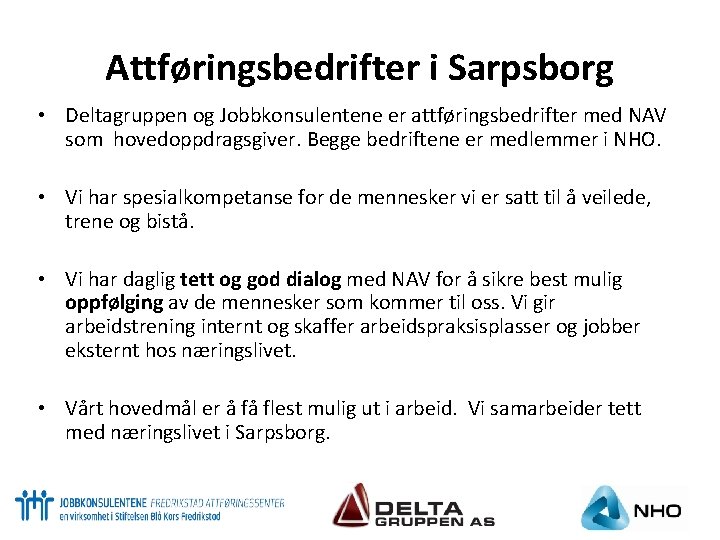 Attføringsbedrifter i Sarpsborg • Deltagruppen og Jobbkonsulentene er attføringsbedrifter med NAV som hovedoppdragsgiver. Begge