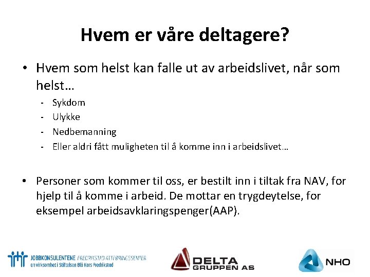 Hvem er våre deltagere? • Hvem som helst kan falle ut av arbeidslivet, når