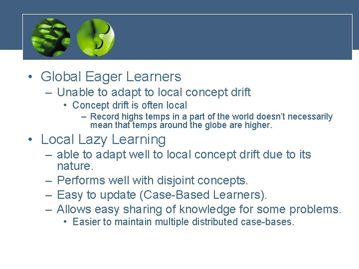 • Global Eager Learners – Unable to adapt to local concept drift •
