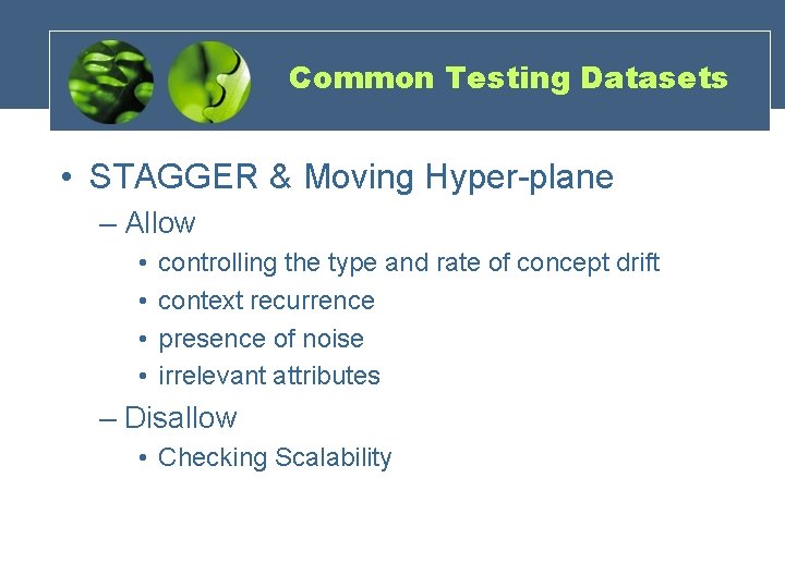 Common Testing Datasets • STAGGER & Moving Hyper-plane – Allow • • controlling the