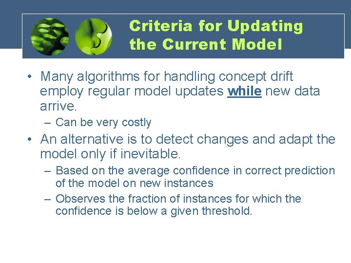 Criteria for Updating the Current Model • Many algorithms for handling concept drift employ