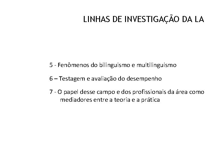 LINHAS DE INVESTIGAÇÃO DA LA 5 - Fenômenos do bilinguismo e multilinguismo 6 –