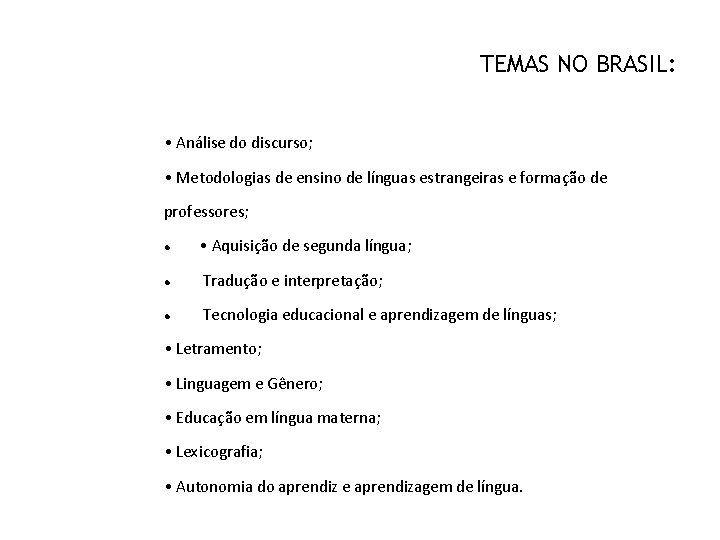 TEMAS NO BRASIL: • Análise do discurso; • Metodologias de ensino de línguas estrangeiras