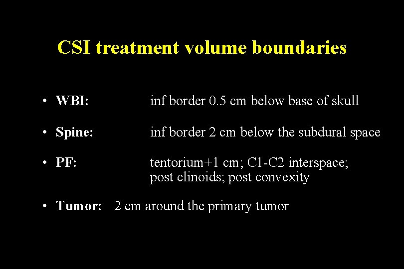 CSI treatment volume boundaries • WBI: inf border 0. 5 cm below base of CSI treatment volume boundaries • WBI: inf border 0. 5 cm below base of