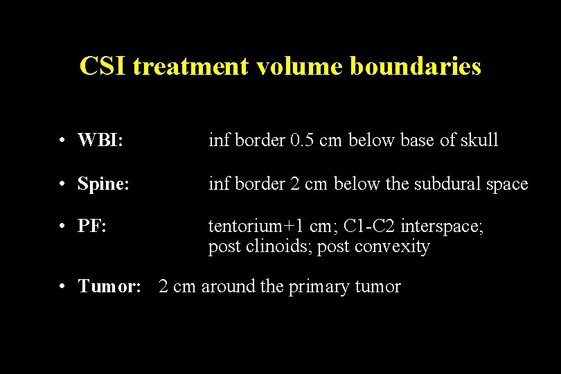 CSI treatment volume boundaries • WBI: inf border 0. 5 cm below base of