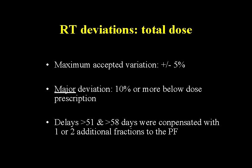 RT deviations: total dose • Maximum accepted variation: +/- 5% • Major deviation: 10%