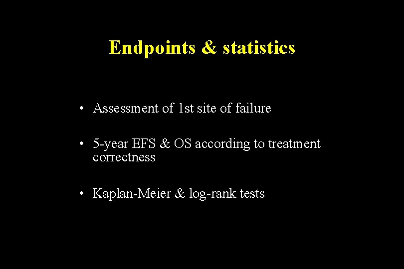 Endpoints & statistics • Assessment of 1 st site of failure • 5 -year