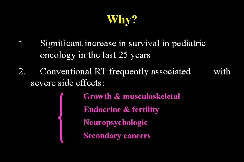 Why? 1. Significant increase in survival in pediatric oncology in the last 25 years Why? 1. Significant increase in survival in pediatric oncology in the last 25 years