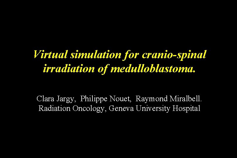 Virtual simulation for cranio-spinal irradiation of medulloblastoma. Clara Jargy, Philippe Nouet, Raymond Miralbell. Radiation