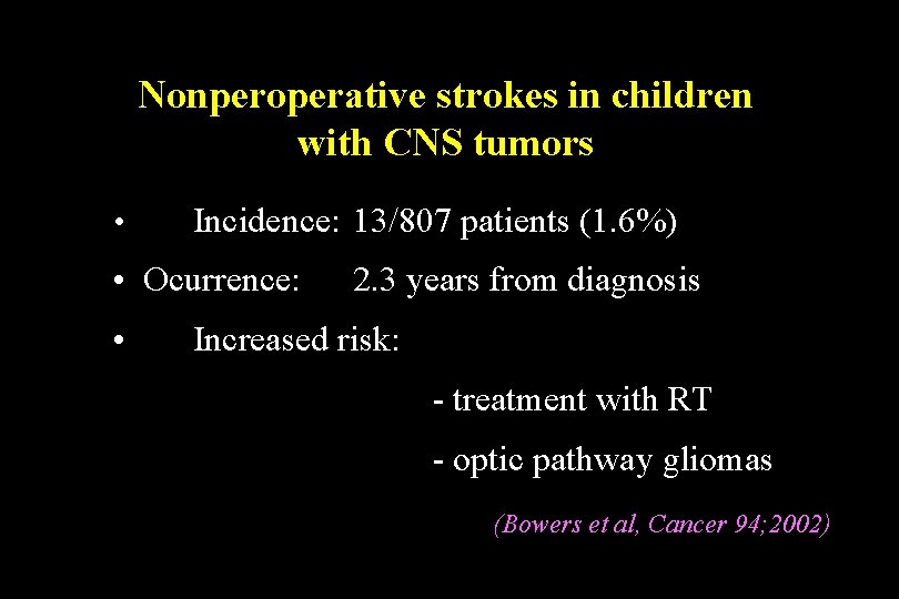 Nonperoperative strokes in children with CNS tumors • Incidence: 13/807 patients (1. 6%) • Nonperoperative strokes in children with CNS tumors • Incidence: 13/807 patients (1. 6%) •