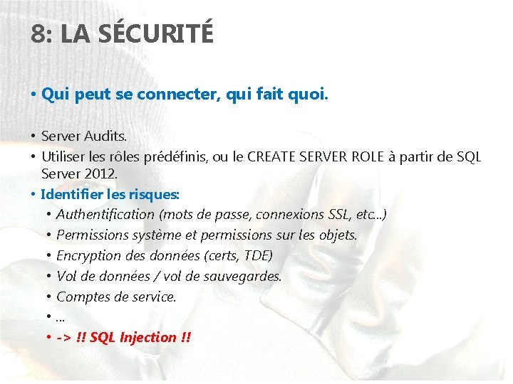 8: LA SÉCURITÉ • Qui peut se connecter, qui fait quoi. • Server Audits.