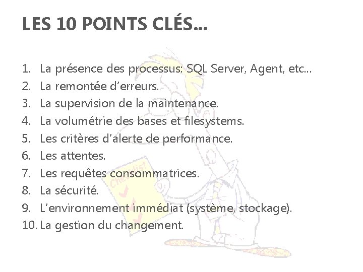 LES 10 POINTS CLÉS. . . 1. La présence des processus: SQL Server, Agent,