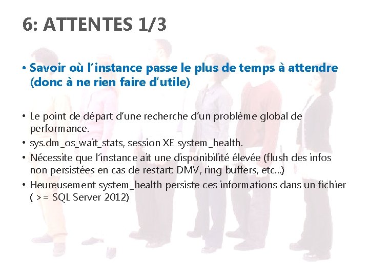 6: ATTENTES 1/3 • Savoir où l’instance passe le plus de temps à attendre