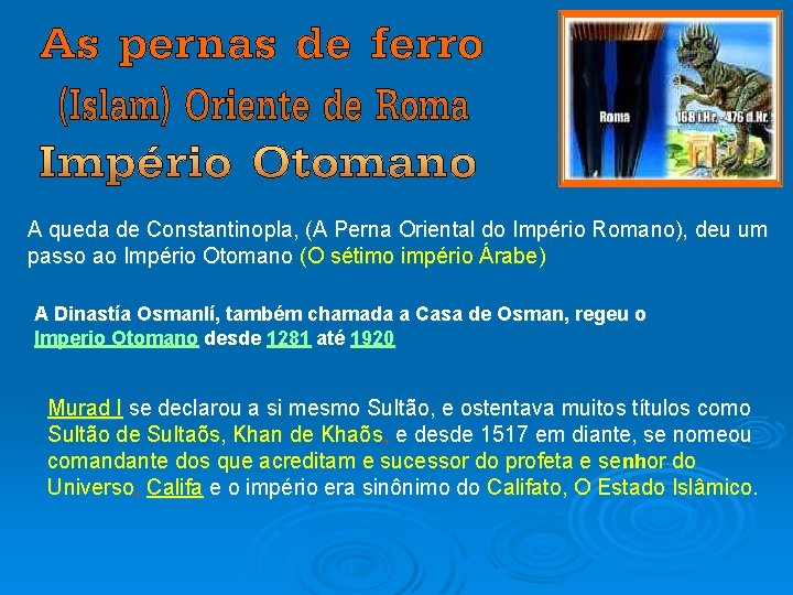 A queda de Constantinopla, (A Perna Oriental do Império Romano), deu um passo ao