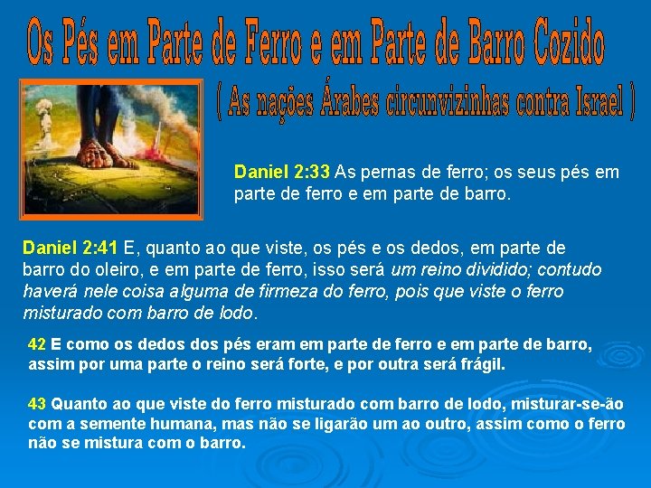 Daniel 2: 33 As pernas de ferro; os seus pés em parte de ferro