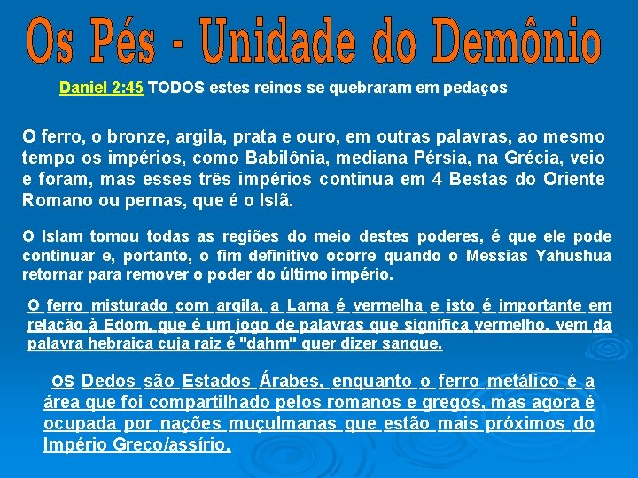 Daniel 2: 45 TODOS estes reinos se quebraram em pedaços O ferro, o bronze,