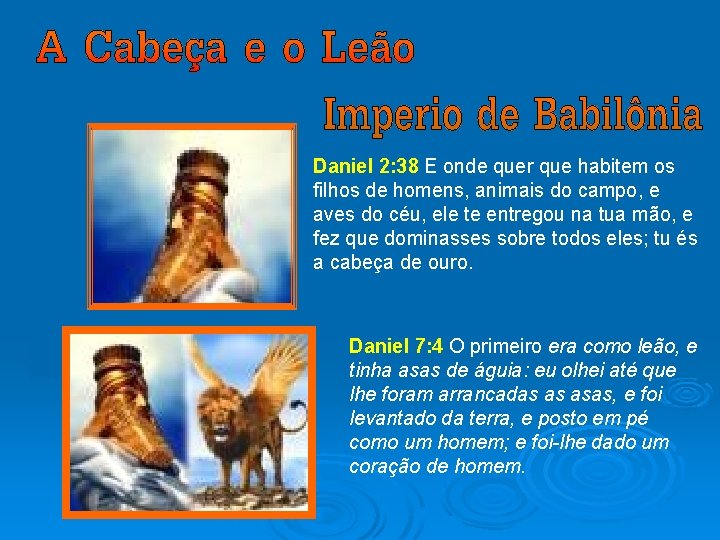 Daniel 2: 38 E onde quer que habitem os filhos de homens, animais do