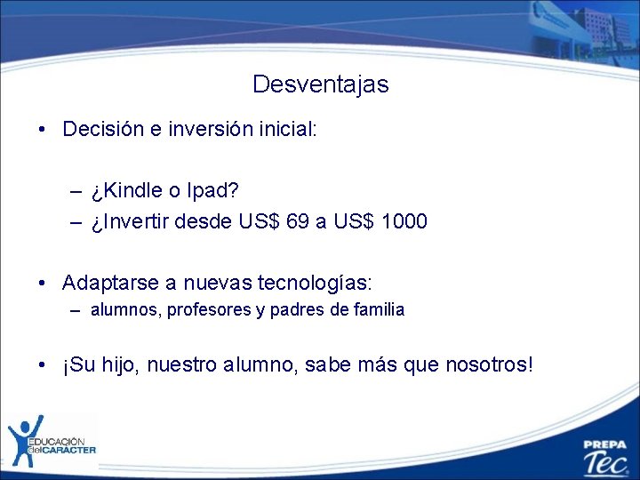 Desventajas • Decisión e inversión inicial: – ¿Kindle o Ipad? – ¿Invertir desde US$