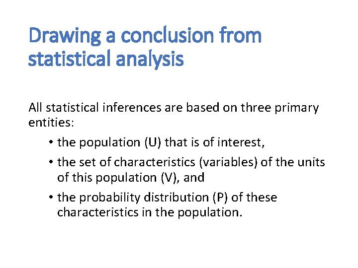 Drawing a conclusion from statistical analysis All statistical inferences are based on three primary