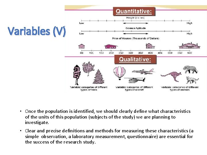 Variables (V) • Once the population is identified, we should clearly define what characteristics