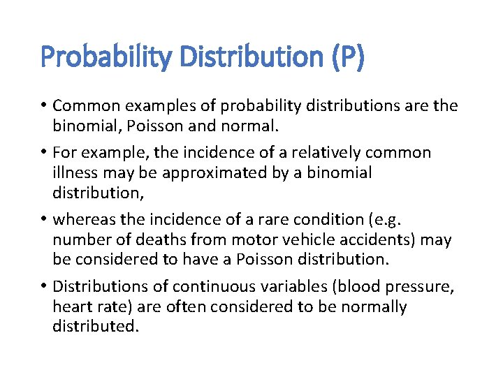 Probability Distribution (P) • Common examples of probability distributions are the binomial, Poisson and