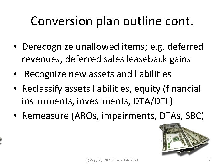 Conversion plan outline cont. • Derecognize unallowed items; e. g. deferred revenues, deferred sales