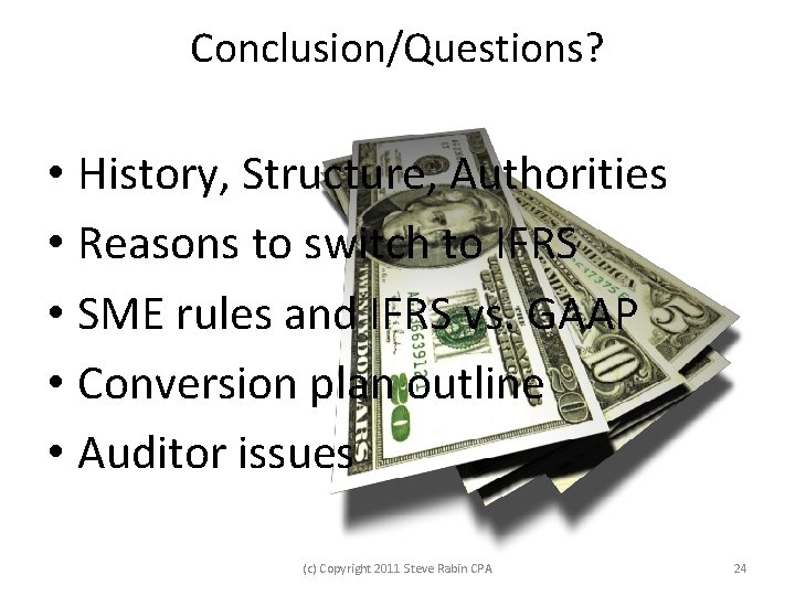 Conclusion/Questions? • History, Structure, Authorities • Reasons to switch to IFRS • SME rules