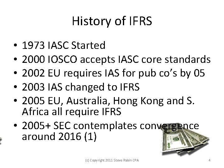 History of IFRS 1973 IASC Started 2000 IOSCO accepts IASC core standards 2002 EU