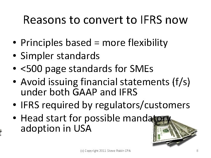 Reasons to convert to IFRS now Principles based = more flexibility Simpler standards <500