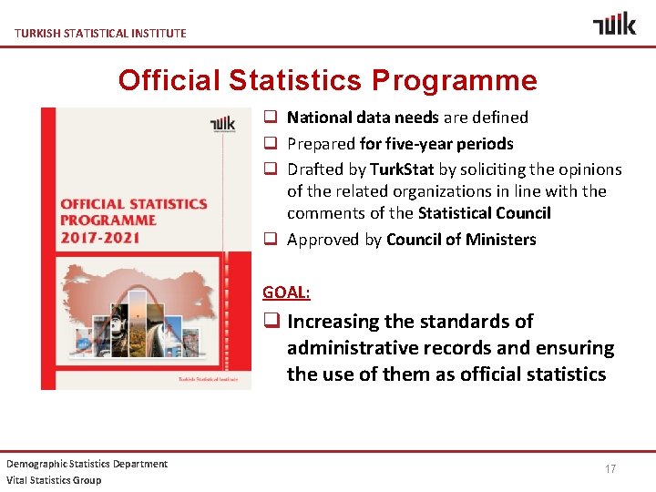 TURKISH STATISTICAL INSTITUTE Official Statistics Programme q National data needs are defined q Prepared