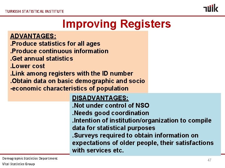 TURKISH STATISTICAL INSTITUTE Improving Registers ADVANTAGES: . Produce statistics for all ages. Produce continuous