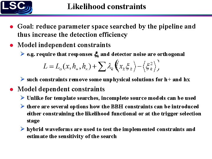 Likelihood constraints l l Goal: reduce parameter space searched by the pipeline and thus