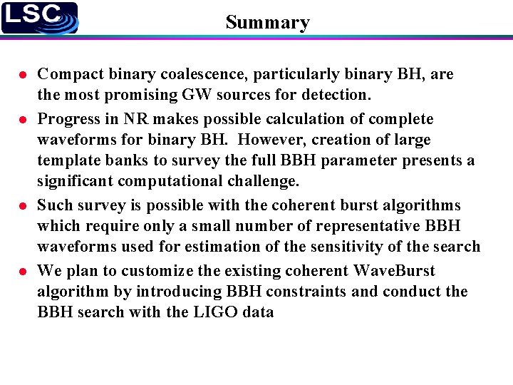 Summary l l Compact binary coalescence, particularly binary BH, are the most promising GW