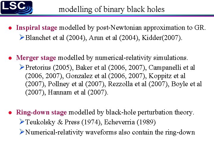 modelling of binary black holes l Inspiral stage modelled by post-Newtonian approximation to GR.