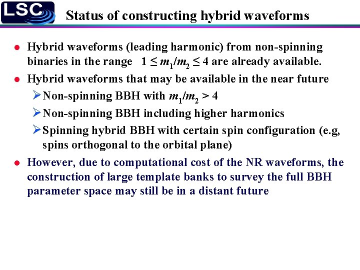 Status of constructing hybrid waveforms l l l Hybrid waveforms (leading harmonic) from non-spinning