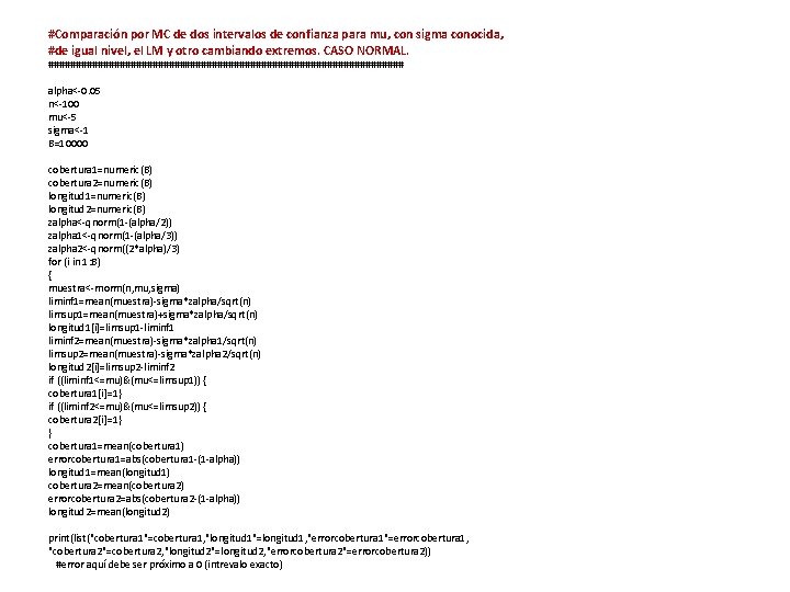#Comparación por MC de dos intervalos de confianza para mu, con sigma conocida, #de
