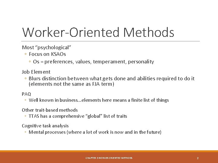 Worker-Oriented Methods Most “psychological” ◦ Focus on KSAOs ◦ Os = preferences, values, temperament,