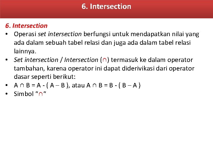 6. Intersection • Operasi set intersection berfungsi untuk mendapatkan nilai yang ada dalam sebuah